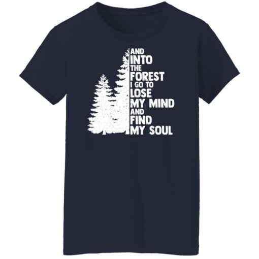 And into the forest i go to lose my mind and find my soul shirt Shirt Sweatshirt Long Sleeve Hoodie Tank Mug