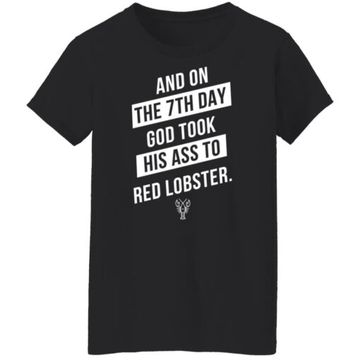 And on the 7th day god took his ass to red lobster shirt Shirt Sweatshirt Long Sleeve Hoodie Tank Mug