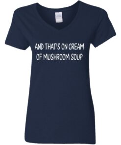 And that's on cream of mushroom soup shirt Shirt Sweatshirt Long Sleeve Hoodie Tank Mug 3 And thats on cream of mushroom soup shirt Shirt Sweatshirt Long Sleeve Hoodie Tank Mug 4