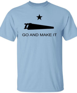 Andy Rawls Go And Make It Shirt Shirt Sweatshirt Long Sleeve Hoodie Tank Mug