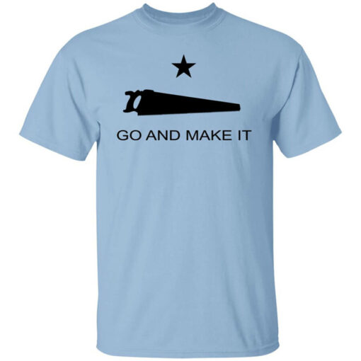 Andy Rawls Go And Make It Shirt Shirt Sweatshirt Long Sleeve Hoodie Tank Mug