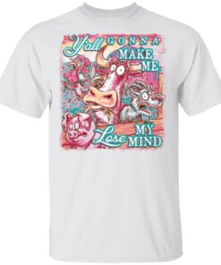 Animal y’all gonna make me lose my mind shirt Shirt Sweatshirt Long Sleeve Hoodie Tank Mug Animal y’all gonna make me lose my mind shirt Shirt Sweatshirt Long Sleeve Hoodie Tank Mug