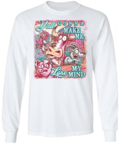 Animal y’all gonna make me lose my mind shirt Shirt Sweatshirt Long Sleeve Hoodie Tank Mug