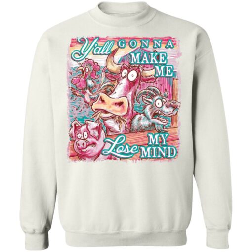 Animal y’all gonna make me lose my mind shirt Shirt Sweatshirt Long Sleeve Hoodie Tank Mug