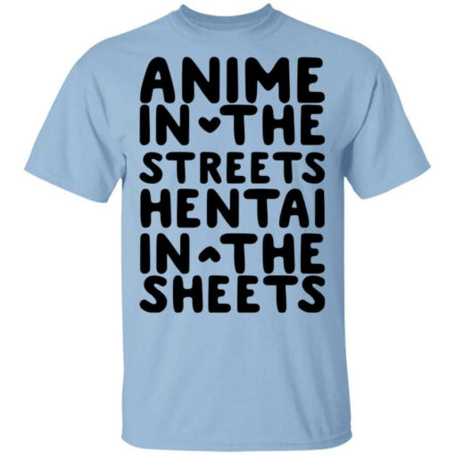 Anime In The Streets Hentai In The Sheets Shirt Shirt Sweatshirt Long Sleeve Hoodie Tank Mug