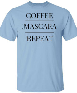 Annie Rose Coffee Mascara Repeat Shirt Shirt Sweatshirt Long Sleeve Hoodie Tank Mug