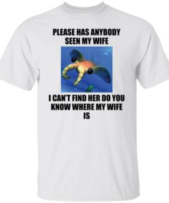 Anomalocaris please has anybody seen my wife shirt Shirt Sweatshirt Long Sleeve Hoodie Tank Mug Anomalocaris please has anybody seen my wife shirt Shirt Sweatshirt Long Sleeve Hoodie Tank Mug