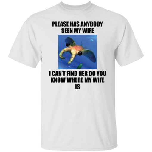 Anomalocaris please has anybody seen my wife shirt Shirt Sweatshirt Long Sleeve Hoodie Tank Mug