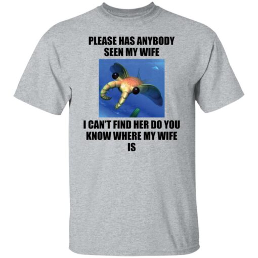 Anomalocaris please has anybody seen my wife shirt Shirt Sweatshirt Long Sleeve Hoodie Tank Mug