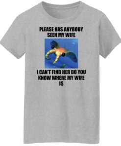 Anomalocaris please has anybody seen my wife shirt Shirt Sweatshirt Long Sleeve Hoodie Tank Mug 6 Anomalocaris please has anybody seen my wife shirt Shirt Sweatshirt Long Sleeve Hoodie Tank Mug 7