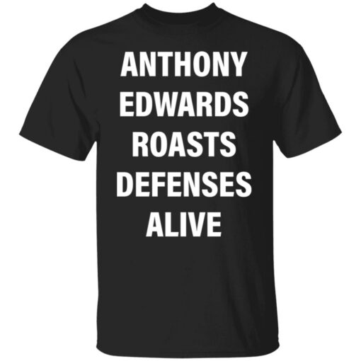 Anthony edwards roasts defenses alive shirt Shirt Sweatshirt Long Sleeve Hoodie Tank Mug