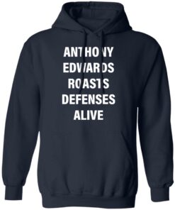 Anthony edwards roasts defenses alive shirt Shirt Sweatshirt Long Sleeve Hoodie Tank Mug
