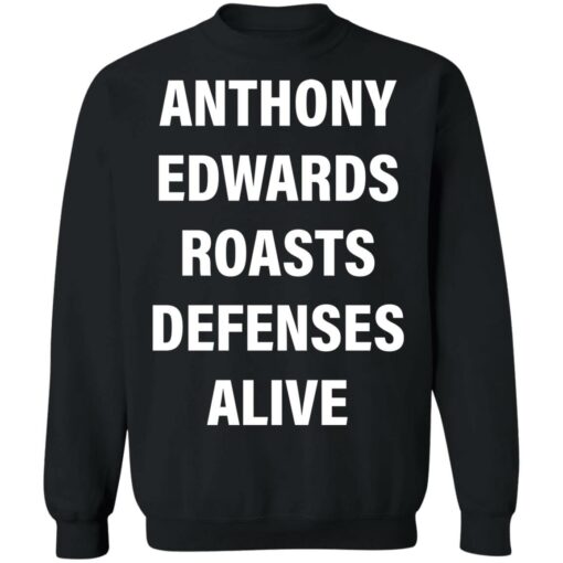 Anthony edwards roasts defenses alive shirt Shirt Sweatshirt Long Sleeve Hoodie Tank Mug