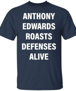 Anthony edwards roasts defenses alive shirt Shirt Sweatshirt Long Sleeve Hoodie Tank Mug 4 Anthony edwards roasts defenses alive shirt Shirt Sweatshirt Long Sleeve Hoodie Tank Mug 5