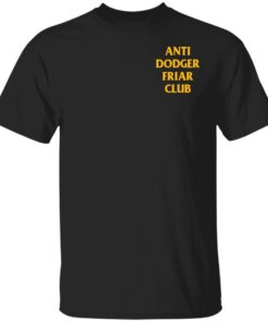 Anti dodger friar club shirt Shirt Sweatshirt Long Sleeve Hoodie Tank Mug