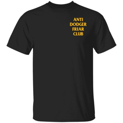 Anti dodger friar club shirt Shirt Sweatshirt Long Sleeve Hoodie Tank Mug