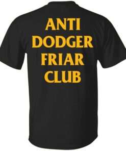 Anti dodger friar club shirt Shirt Sweatshirt Long Sleeve Hoodie Tank Mug