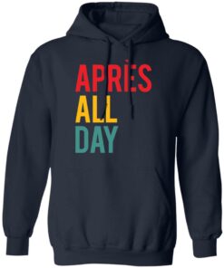 Apres all day shirt Shirt Sweatshirt Long Sleeve Hoodie Tank Mug