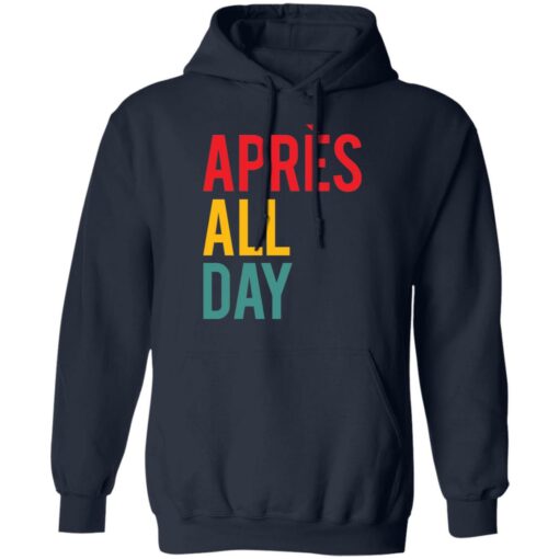 Apres all day shirt Shirt Sweatshirt Long Sleeve Hoodie Tank Mug