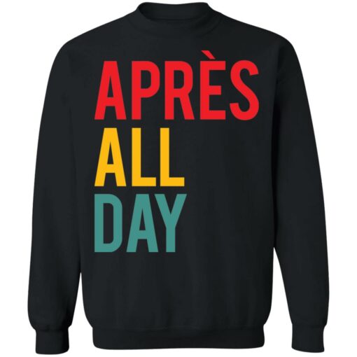 Apres all day shirt Shirt Sweatshirt Long Sleeve Hoodie Tank Mug