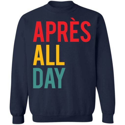 Apres all day shirt Shirt Sweatshirt Long Sleeve Hoodie Tank Mug