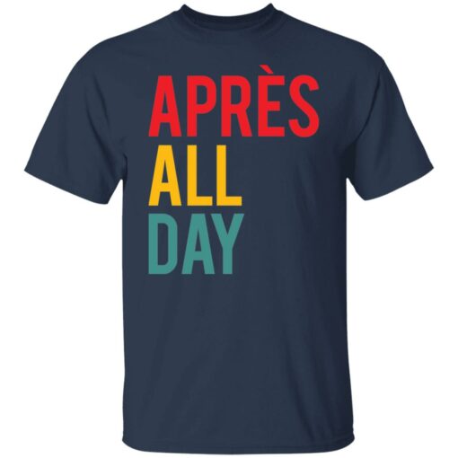 Apres all day shirt Shirt Sweatshirt Long Sleeve Hoodie Tank Mug