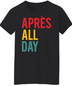 Apres all day shirt Shirt Sweatshirt Long Sleeve Hoodie Tank Mug 5 Apres all day shirt Shirt Sweatshirt Long Sleeve Hoodie Tank Mug 6