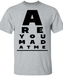 Are You Mad At Me Shirt, Hoodie, Tank Shirt Sweatshirt Long Sleeve Hoodie Tank Mug Are You Mad At Me Shirt, Hoodie, Tank Shirt Sweatshirt Long Sleeve Hoodie Tank Mug