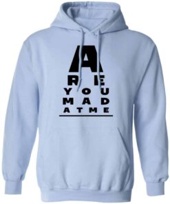 Are You Mad At Me Shirt, Hoodie, Tank Shirt Sweatshirt Long Sleeve Hoodie Tank Mug