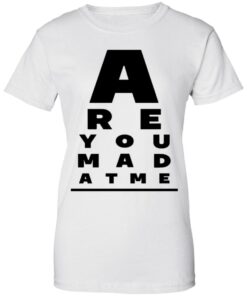 Are You Mad At Me Shirt, Hoodie, Tank Shirt Sweatshirt Long Sleeve Hoodie Tank Mug 3 Are You Mad At Me Shirt Hoodie Tank Shirt Sweatshirt Long Sleeve Hoodie Tank Mug 12