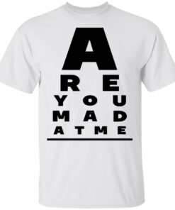 Are You Mad At Me Shirt, Hoodie, Tank Shirt Sweatshirt Long Sleeve Hoodie Tank Mug 5 Are You Mad At Me Shirt Hoodie Tank Shirt Sweatshirt Long Sleeve Hoodie Tank Mug 3