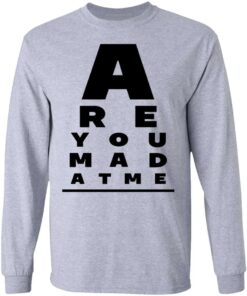 Are You Mad At Me Shirt, Hoodie, Tank Shirt Sweatshirt Long Sleeve Hoodie Tank Mug 7 Are You Mad At Me Shirt Hoodie Tank Shirt Sweatshirt Long Sleeve Hoodie Tank Mug 5