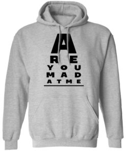 Are You Mad At Me Shirt, Hoodie, Tank Shirt Sweatshirt Long Sleeve Hoodie Tank Mug 10 Are You Mad At Me Shirt Hoodie Tank Shirt Sweatshirt Long Sleeve Hoodie Tank Mug 8