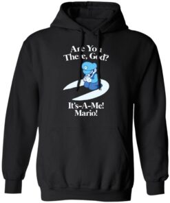 Are you there god it’s a me mario shirt Shirt Sweatshirt Long Sleeve Hoodie Tank Mug