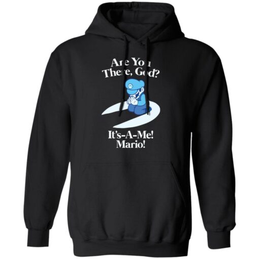 Are you there god it’s a me mario shirt Shirt Sweatshirt Long Sleeve Hoodie Tank Mug