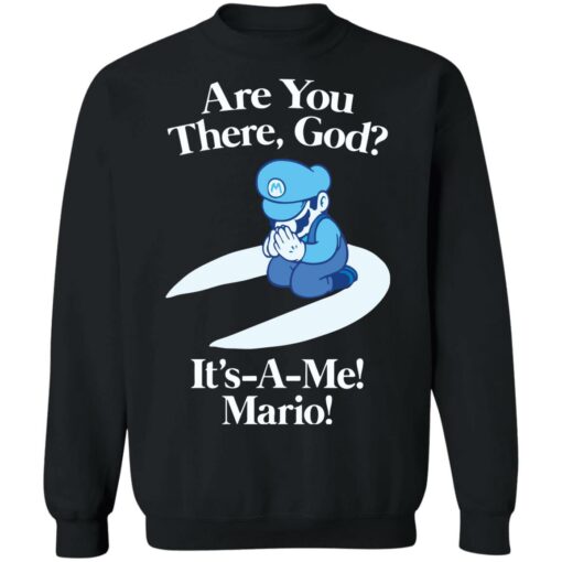 Are you there god it’s a me mario shirt Shirt Sweatshirt Long Sleeve Hoodie Tank Mug