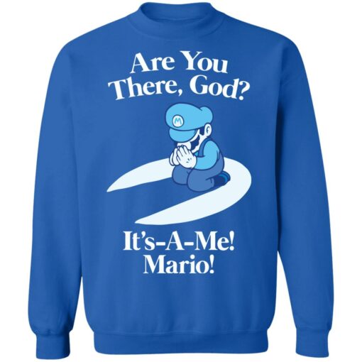 Are you there god it’s a me mario shirt Shirt Sweatshirt Long Sleeve Hoodie Tank Mug