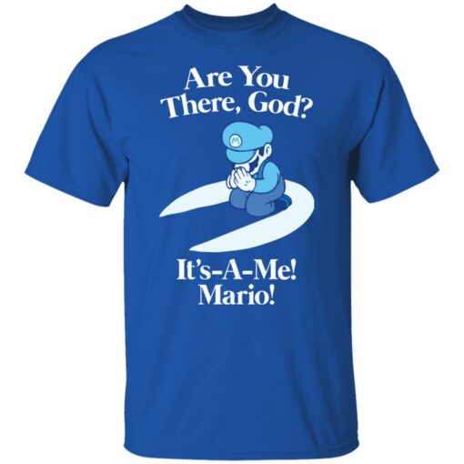 Are you there god it’s a me mario shirt Shirt Sweatshirt Long Sleeve Hoodie Tank Mug