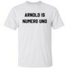 Arnold is numero uno shirt Shirt Sweatshirt Long Sleeve Hoodie Tank Mug