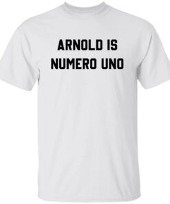 Arnold is numero uno shirt Shirt Sweatshirt Long Sleeve Hoodie Tank Mug Arnold is numero uno shirt Shirt Sweatshirt Long Sleeve Hoodie Tank Mug