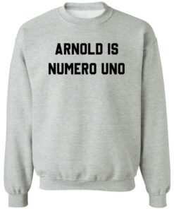 Arnold is numero uno shirt Shirt Sweatshirt Long Sleeve Hoodie Tank Mug 2 Arnold is numero uno shirt Shirt Sweatshirt Long Sleeve Hoodie Tank Mug 3