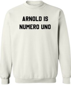 Arnold is numero uno shirt Shirt Sweatshirt Long Sleeve Hoodie Tank Mug 3 Arnold is numero uno shirt Shirt Sweatshirt Long Sleeve Hoodie Tank Mug 4