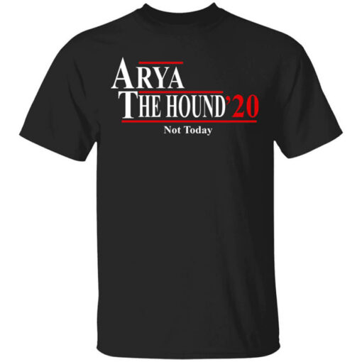 Arya And The Hound 2020 Not Today T-Shirts, Hoodies, Long Sleeve Shirt Sweatshirt Long Sleeve Hoodie Tank Mug