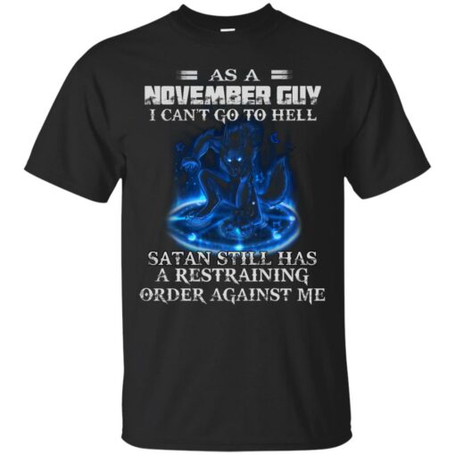 As A November Guy I Can’t Go To Hell Satan Still Has A Restraining Shirt