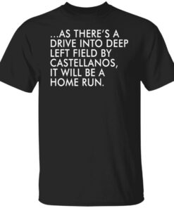 As there’s a drive into deep left field by castellanos shirt Shirt Sweatshirt Long Sleeve Hoodie Tank Mug 4 As there's a drive into deep left field by castellanos shirt Shirt Sweatshirt Long Sleeve Hoodie Tank Mug 5