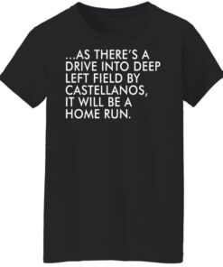 As there’s a drive into deep left field by castellanos shirt Shirt Sweatshirt Long Sleeve Hoodie Tank Mug 6 As there's a drive into deep left field by castellanos shirt Shirt Sweatshirt Long Sleeve Hoodie Tank Mug 7