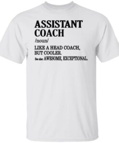 Assistant coach noun like a head coach but cooler shirt Shirt Sweatshirt Long Sleeve Hoodie Tank Mug Assistant coach noun like a head coach but cooler shirt Shirt Sweatshirt Long Sleeve Hoodie Tank Mug