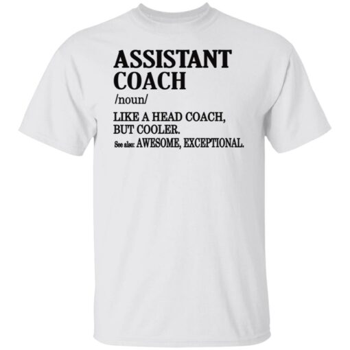 Assistant coach noun like a head coach but cooler shirt Shirt Sweatshirt Long Sleeve Hoodie Tank Mug