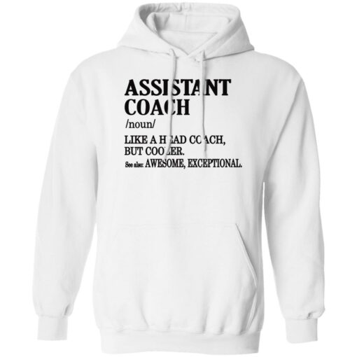 Assistant coach noun like a head coach but cooler shirt Shirt Sweatshirt Long Sleeve Hoodie Tank Mug