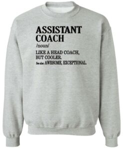 Assistant coach noun like a head coach but cooler shirt Shirt Sweatshirt Long Sleeve Hoodie Tank Mug 2 Assistant coach noun like a head coach but cooler shirt Shirt Sweatshirt Long Sleeve Hoodie Tank Mug 3